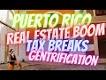 Puerto Rico Real Estate Boom (Gentrification, tax breaks, rich Americans and controversy)