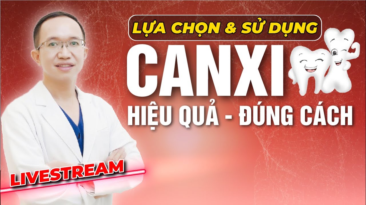 LỰA CHỌN VÀ SỬ DỤNG CANXI THẾ NÀO CHO ĐÚNG