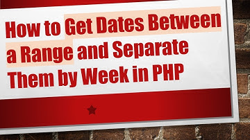 How to Get Dates Between a Range and Separate Them by Week in PHP