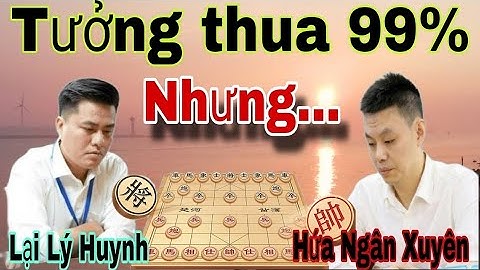 Trận cờ kịch tính đến phút cuối cùng | Lại Lý Huynh vs Hứa Ngân Xuyên