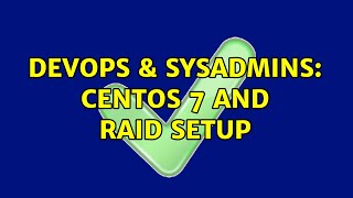 DevOps & SysAdmins: CentOS 7 and RAID setup Details