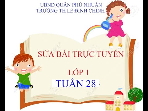 TUẦN 28- DẠY HỌC VÀ SỬA BÀI TRỰC TUYẾN LỚP 1