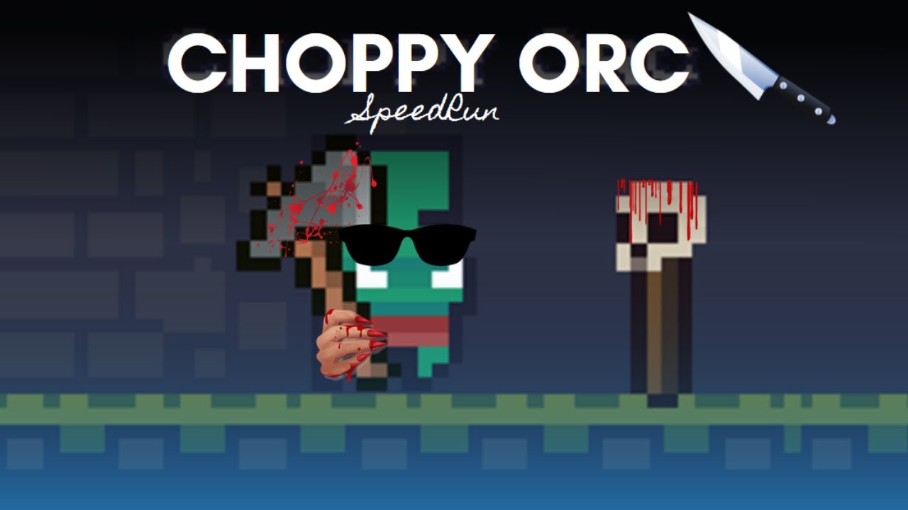 Choppy Orc SpeedRun YouTube Choppy Orc SpeedRun YouTube