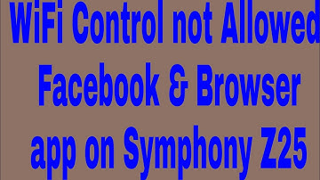 WiFi Control not Allowed Facebook & Browser app on Symphony Z25