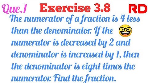 The numerator of a fraction is 4 less than the denominator...|| Q. 1 Exercise 3.8 RD Class 10 ||
