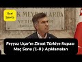 Ziraat Türkiye Kupası Maç Sonrası (1-0) Feyyaz Uçar’ın Açıklamaları