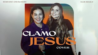 Elis Regly & Rejeane Cavalheiri - CLAMO JESUS - (COVER - PAULO CESAR BARUK, MARSENA)