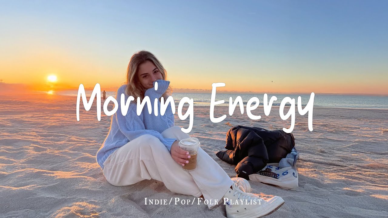 Morning Energy | Songs keep you positive all the day  | Best Indie/Pop/Folk/Acoustic Playlist