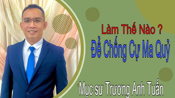 Mục sư Trương Anh Tuấn | làm thế nào để chống cự Ma Quỷ | Ngũ Tuần Rhema