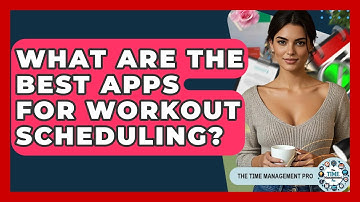 What Are The Best Apps For Workout Scheduling? - The Time Management Pro
