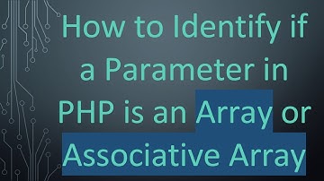How to Identify if a Parameter in PHP is an Array or Associative Array