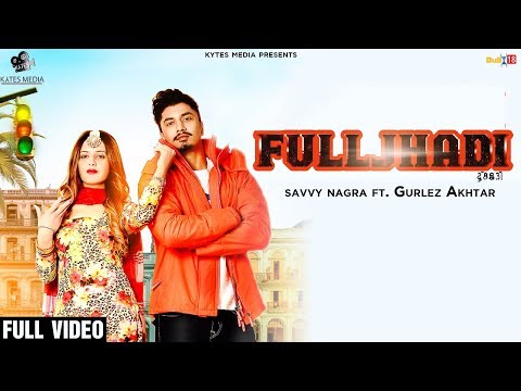 FULLJHADI | SAVVY NAGRA FT. GURLEJ AKHTAR | Bill Jahangir || KYTES MEDIA