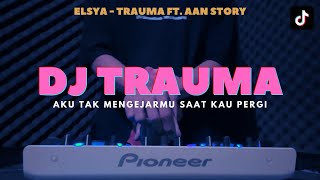 Dj Aku Tak Mengejarmu Saat Kau Pergi - Dj Trauma Elsya Viral Tiktok Remix Full B
