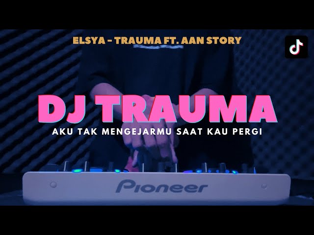 DJ AKU TAK MENGEJARMU SAAT KAU PERGI - DJ TRAUMA ELSYA VIRAL TIKTOK REMIX FULL BASS TERBARU 2023 class=