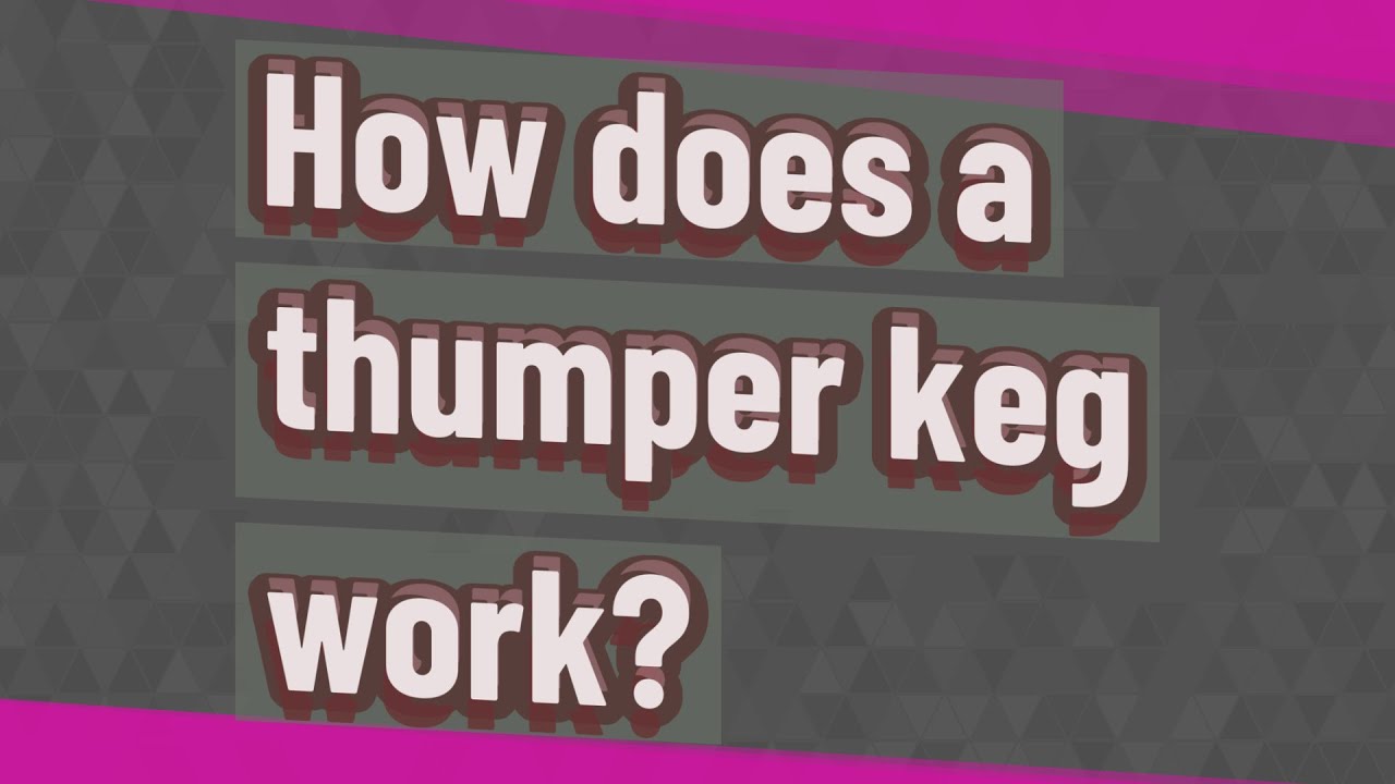 How Does A Thumper Keg Work YouTube How Does A Thumper Keg Work YouTube