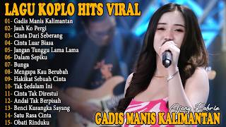 Gadis Manis Kalimantan Jauh Ko Pergi   Album Lagu Koplo Hits Viral Terbaru