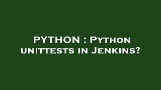 PYTHON : Python unittests in Jenkins