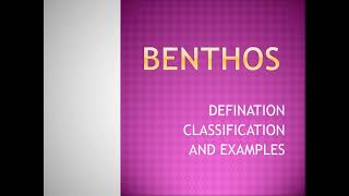 BENTHIC ORGANISMS :- DEFINITION, CLASSIFICATION