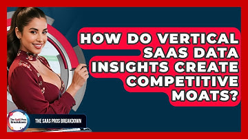 How Do Vertical SaaS Data Insights Create Competitive Moats? - The SaaS Pros Breakdown