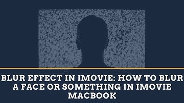 Blur Effect in iMovie: How to blur a face or something in iMovie MacBook