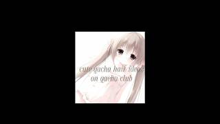 cute gacha club hair ideas! :)