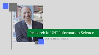 UNT Information Science Research with Dr. Maurice Wheeler