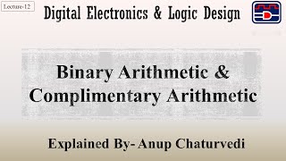 (DELD Lecture-12) Binary Arithmetic & Complimentary Arithmetic