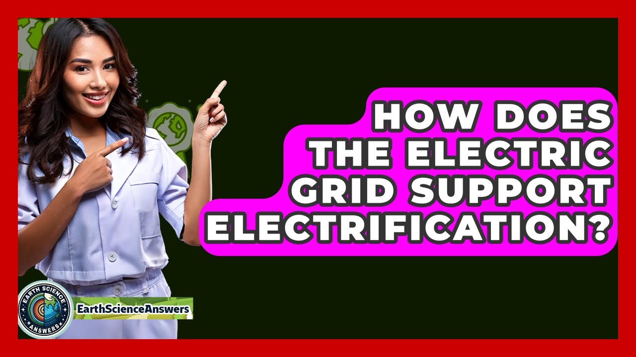 How Does The Electric Grid Support Electrification? - Earth Science Answers
