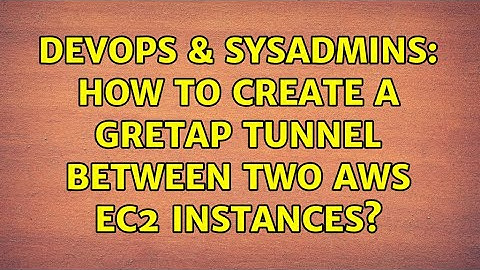 DevOps & SysAdmins: How to create a gretap tunnel between two AWS EC2 instances?