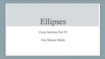 Ellipses (Conic Sections Part 4 of 5)