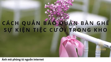 Cách quản bảo quản bàn ghế sự kiện tiệc cưới trong kho