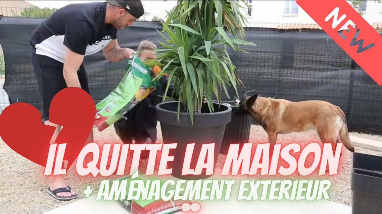 VLOG ELOFAMILLE IL QUITTE LA MAISON + AMÉNAGEMENT EXTÉRIEUR . - YouTube