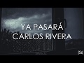 Carlos Rivera - Ya Pasará (Letra)