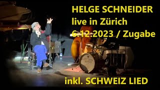 Helge Schneider - live in Zürich 6. 12. 2023 - Die Zugabe / Schweiz-Lied