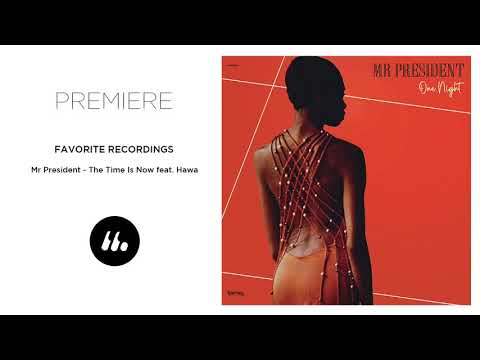 Mr President - The Time Is Now feat. Hawa (Favorite Recordings) | Le Mellotron