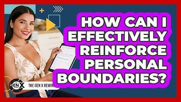How Can I Effectively Reinforce Personal Boundaries?