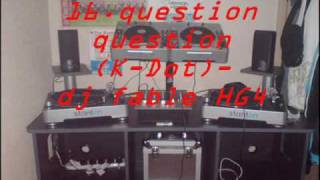 16.question question (K-Dot)-dj fable HG4