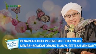 Benarkah Anak Perempuan Tidak Wajib Membahagiakan Orang Tuanya Setelah Menikah? |Buya Yahya Menjawab