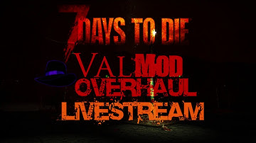 7 Days to Die Valmod Overhaul Livestream (with CompoPack!) - Episode 1