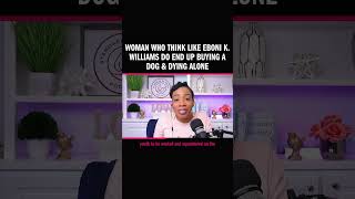 Women who Think Like Eboni K. Williams Do End Up Buying a Dog & Dying Alone