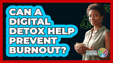 Can A Digital Detox Help Prevent Burnout? - Holistic Balance And Bliss