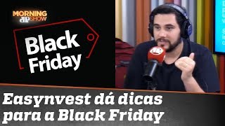 Quer gastar ou GANHAR na Black Friday Easynvest da dicas para seu dinheiro rende