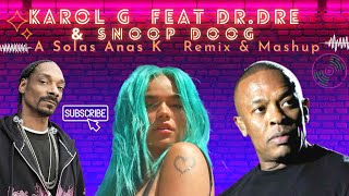 Karol G  Feat Dr.Dre & Snoop Doog _  A Solas Anas K  '' Remix & Mashup ''