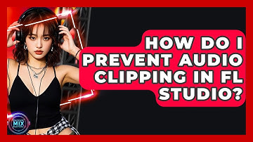 How Do I Prevent Audio Clipping In FL Studio? - Electronic Mix Masters