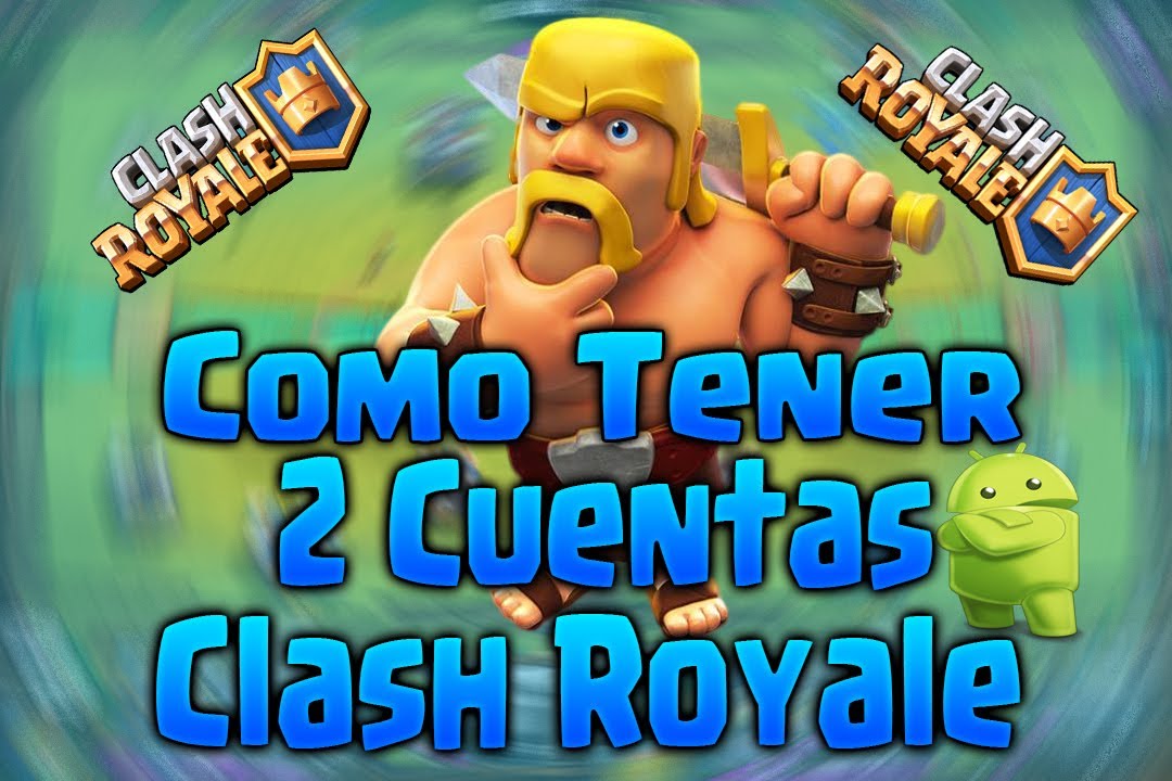 Como Tener 2 Cuentas De Clash Royale