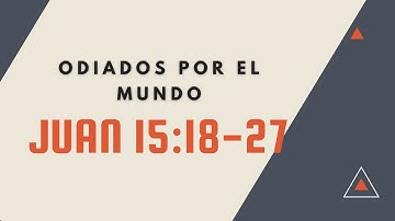 ODIADO POR EL MUNDO (058) JUAN 15:18-27
