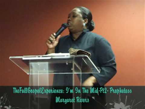 The Full Gospel Experience:I'm In The MidPt2- Prophetess Margaret Rivers