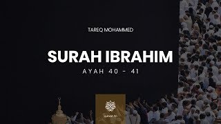 Surah Ibrahim | Ayah 40-41 | Tareq Mohammed | القارئ طارق محمد | سورة إبراهيم