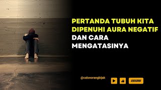 Ciri Tubuh Yang Dipenuhi Aura Negatif Dan Cara Mengatasinya