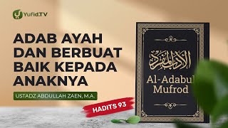 Adab Ayah Dan Berbuat Baik Kepada Anaknya (Hadits 93) - Ustadz Abdullah Zaen, Lc., MA